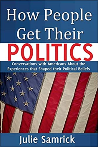 How People Get Their Politics: Conversations With Americans about the ...